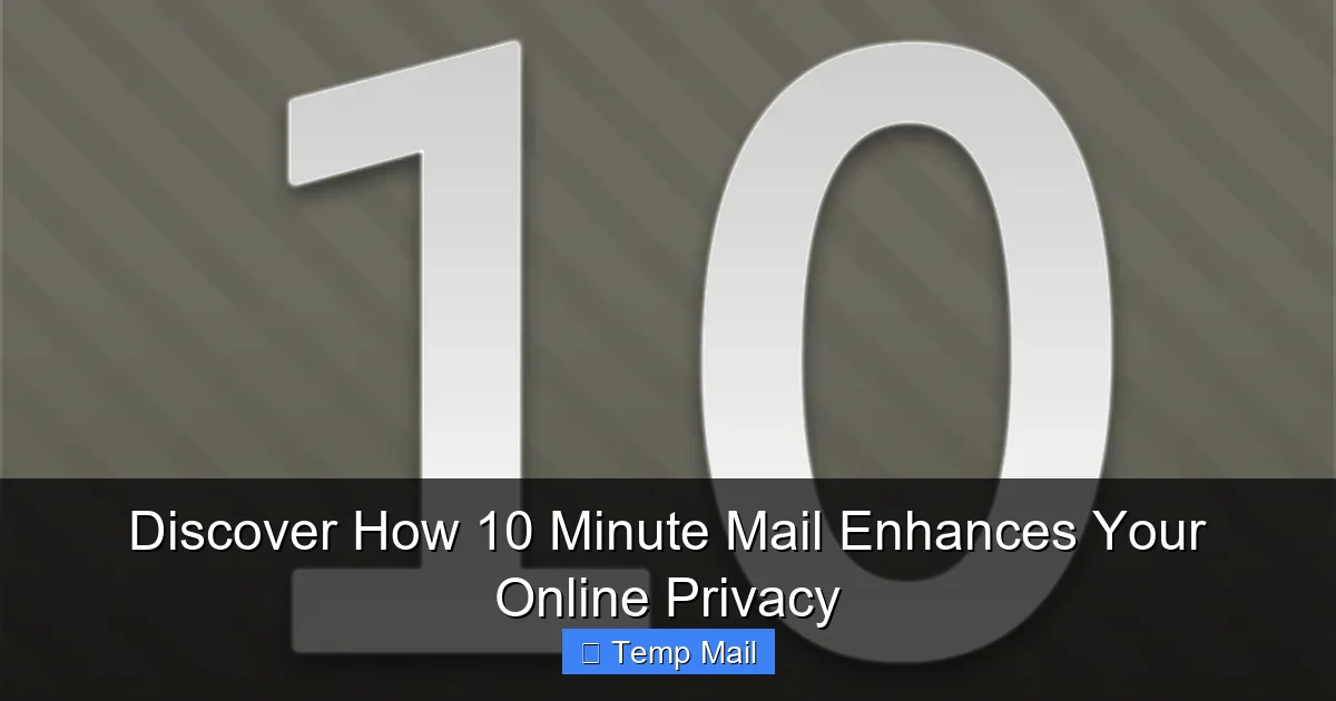 Discover How 10 Minute Mail Enhances Your Online Privacy