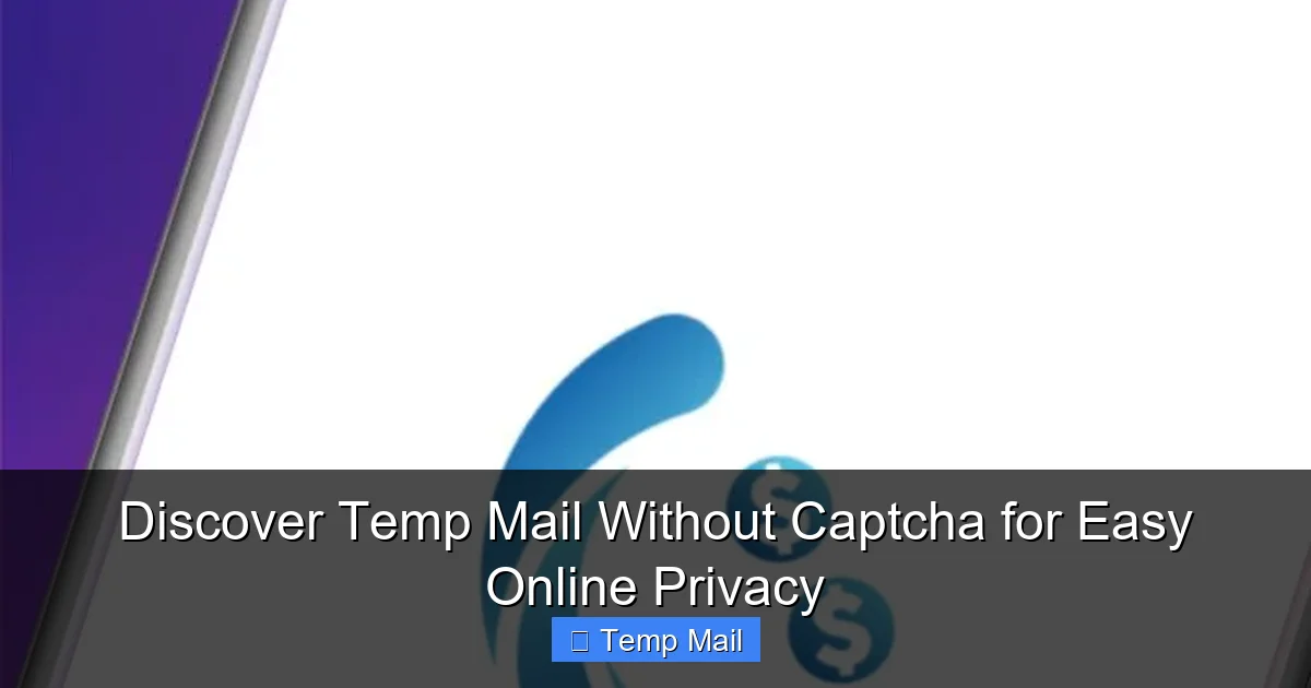 Discover Temp Mail Without Captcha for Easy Online Privacy