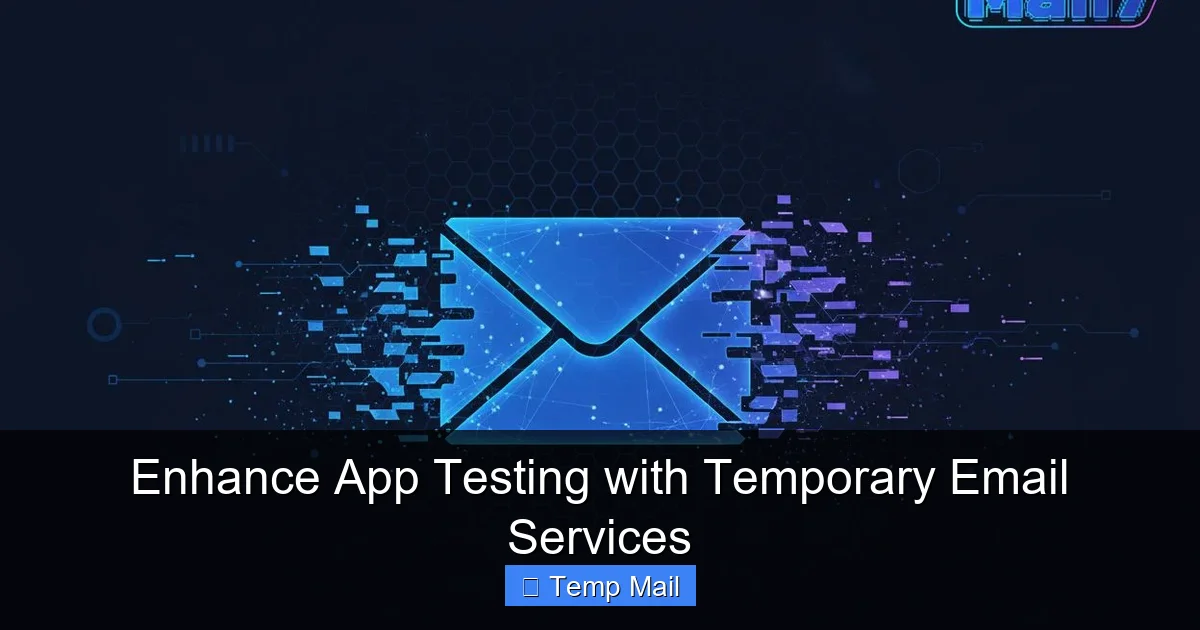 Enhance App Testing with Temporary Email Services