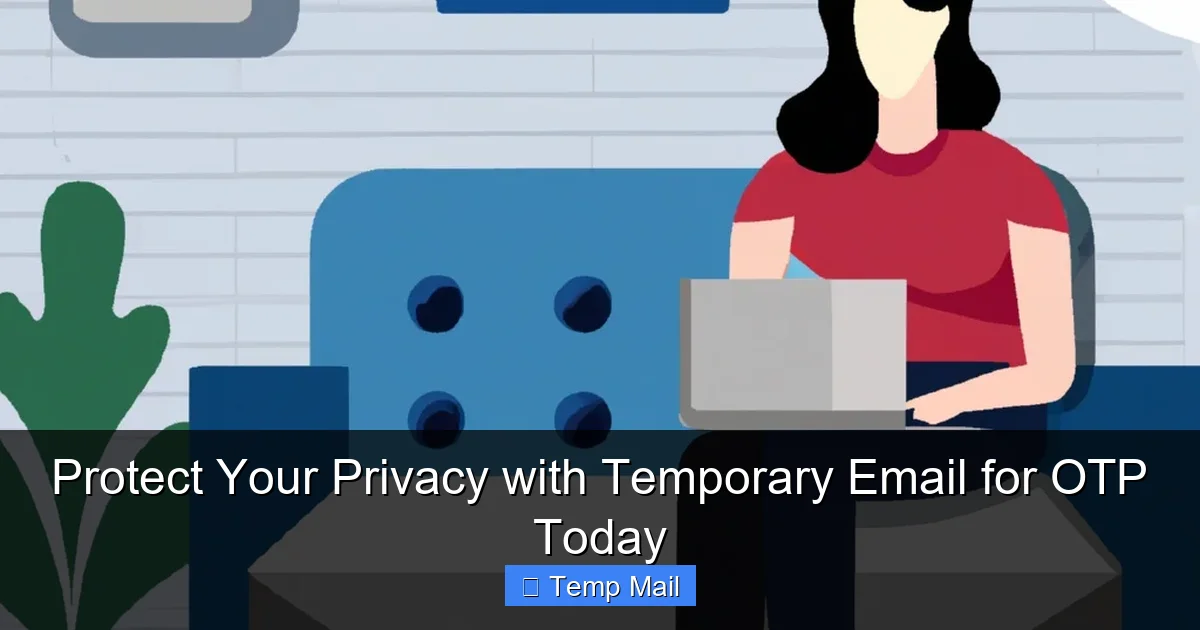 Protect Your Privacy with Temporary Email for OTP Today