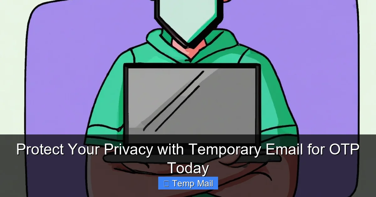 Protect Your Privacy with Temporary Email for OTP Today