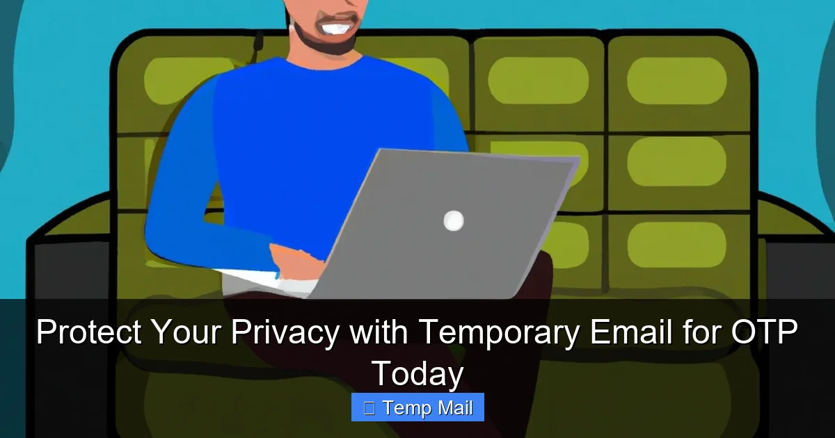 Protect Your Privacy with Temporary Email for OTP Today