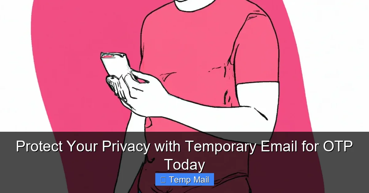 Protect Your Privacy with Temporary Email for OTP Today