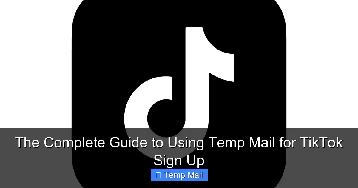 The Complete Guide to Using Temp Mail for TikTok Sign Up