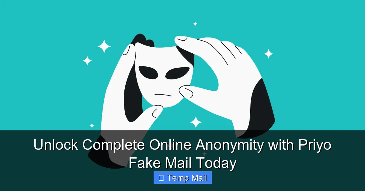 Unlock Complete Online Anonymity with Priyo Fake Mail Today
