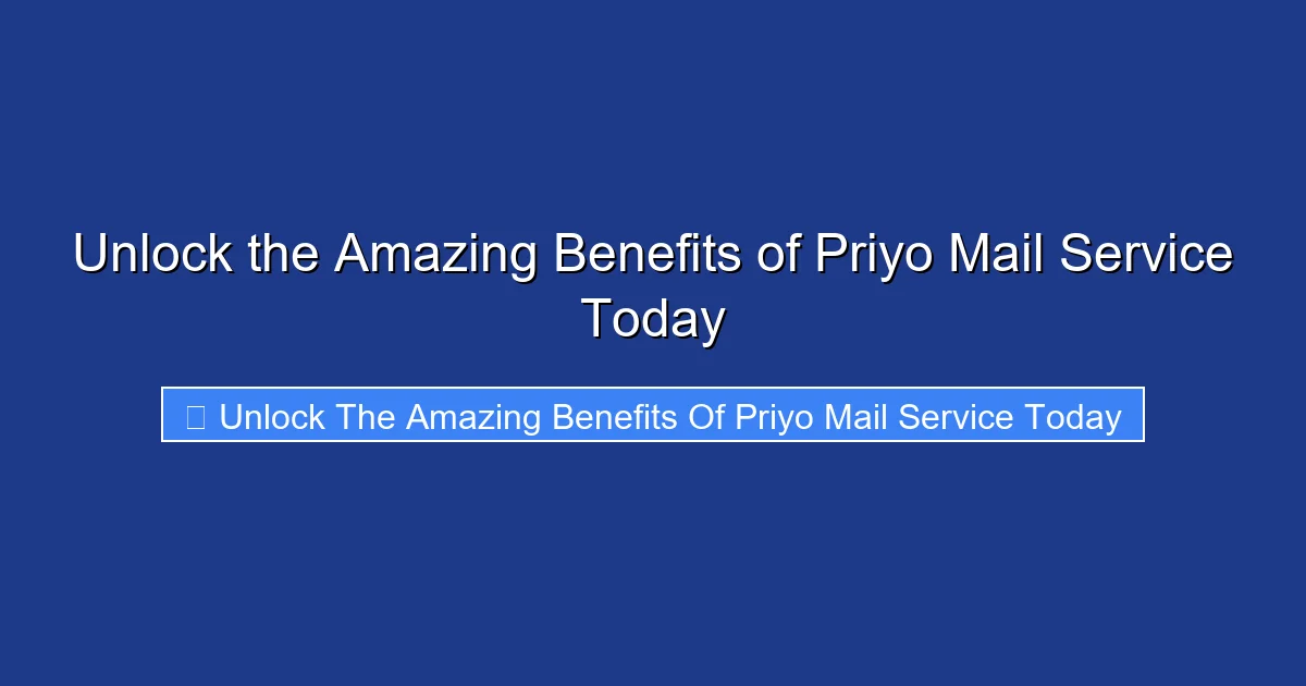 Unlock the Amazing Benefits of Priyo Mail Service Today