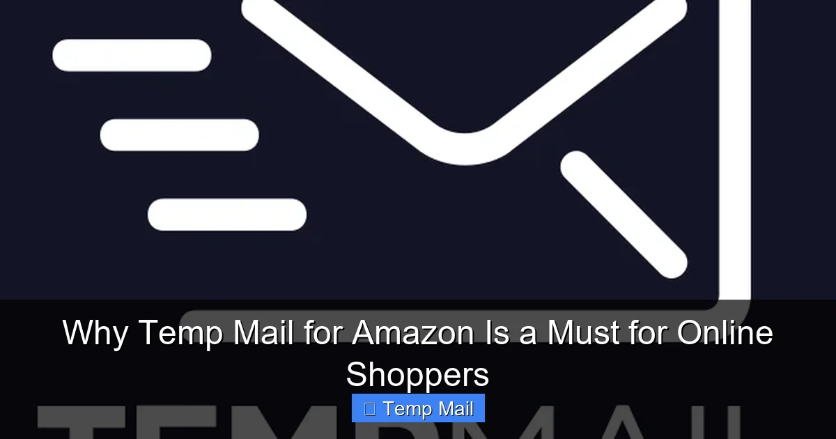 Why Temp Mail for Amazon Is a Must for Online Shoppers